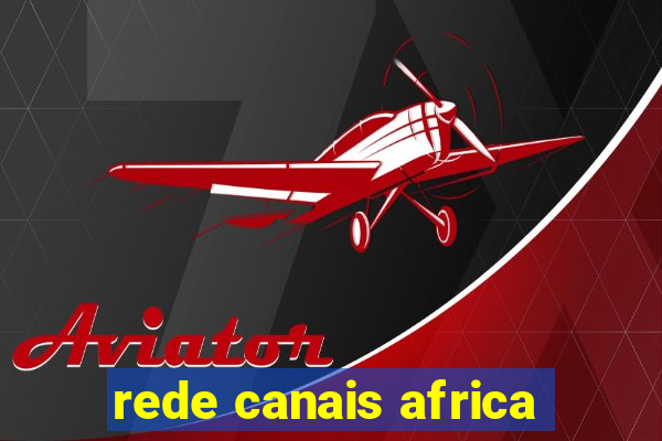 rede canais africa